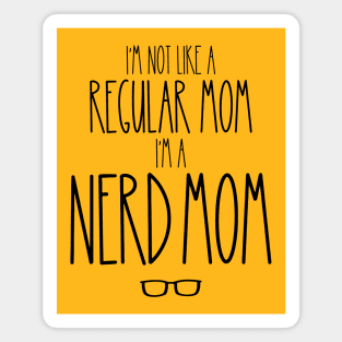 I'm Not Like a Regular Mom, I'm A Nerd Mom Magnet